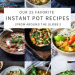 Our 25 Favorite Instant Pot Recipes from Around the Globe! Simple Healthy, easy Instapot recipes with many vegan, low-carb and gluten-free options! #instantpotrecipes #instantpot #ethnicrecipes #pressurecooker #instapot #recipes #ethnicfood