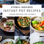 20 Ethnic-Inspired, Instant Pot Recipes from around the world!|