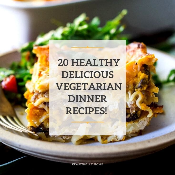 Top 20 Vegetarian Dinners Feasting At Home