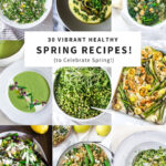 30 Vibrant healthy Recipes for Spring- featuring spring produce!