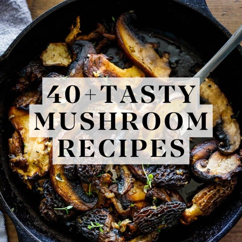 40 Irresistible Mushroom Recipes! | Feasting At Home