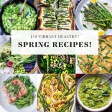 40 Best Spring Recipes (Fresh, Healthy and Easy!)
